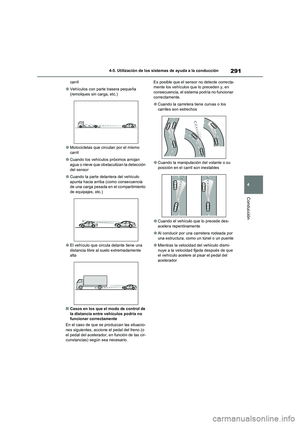 TOYOTA RAV4 2022  Manual del propietario (in Spanish) 291
4 
4-5. Utilización de los sistemas de ayuda a la conducción
Conducción
carril
�OVehículos con parte trasera pequeña  
(remolques sin carga, etc.)
�OMotocicletas que circulan por el mismo 
ca