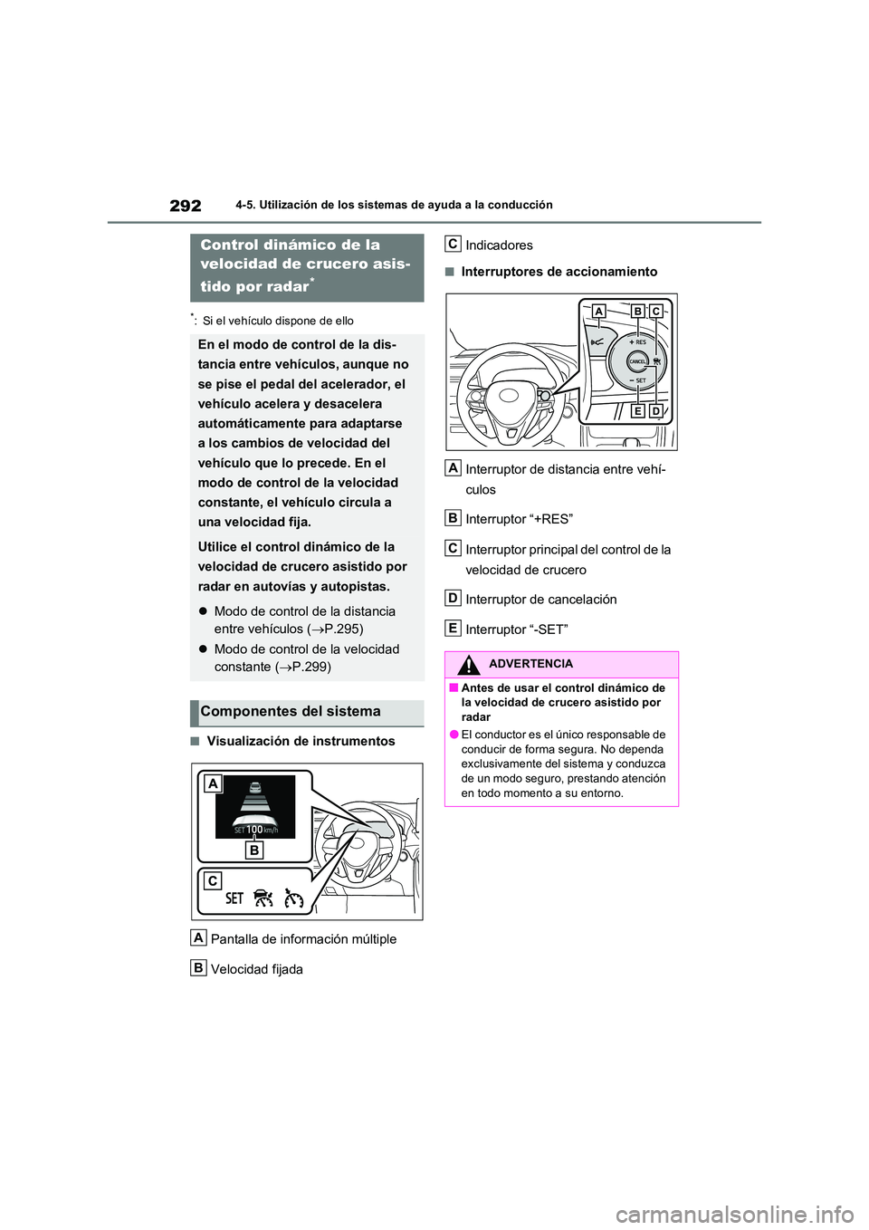 TOYOTA RAV4 2022  Manual del propietario (in Spanish) 2924-5. Utilización de los sistemas de ayuda a la conducción
*: Si el vehículo dispone de ello
�QVisualización de instrumentos 
Pantalla de información múltiple 
Velocidad fijada 
Indicadores
�Q