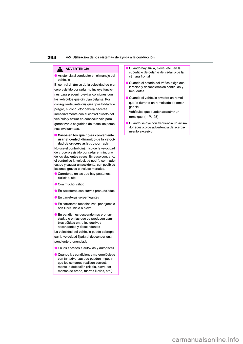 TOYOTA RAV4 2022  Manual del propietario (in Spanish) 2944-5. Utilización de los sistemas de ayuda a la conducción
ADVERTENCIA
�OAsistencia al conductor en el manejo del  
vehículo 
El control dinámico de la velocidad de cru-
cero asistido por radar 