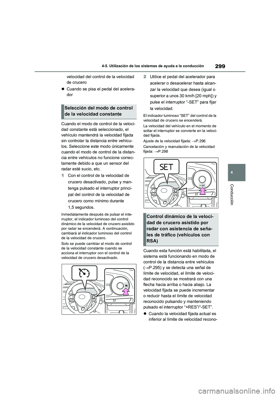 TOYOTA RAV4 2022 Manual del propietario (in Spanish) 299
4 4-5. Utilización de los sistemas de ayuda a la conducción
Conducción
velocidad del control de la velocidad
de crucero
Cuando se pisa el pedal del acelera-
dor
Cuando el modo de control de TOYOTA RAV4 2022 Manual del propietario (in Spanish) 299
4 4-5. Utilización de los sistemas de ayuda a la conducción
Conducción
velocidad del control de la velocidad
de crucero
Cuando se pisa el pedal del acelera-
dor
Cuando el modo de control de