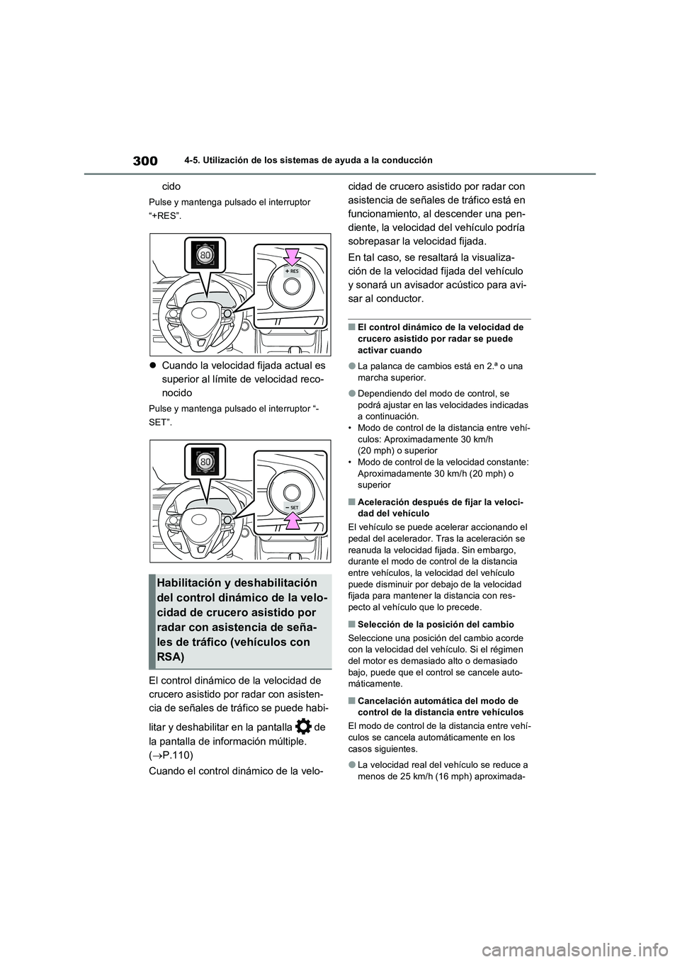 TOYOTA RAV4 2022 Manual del propietario (in Spanish) 3004-5. Utilización de los sistemas de ayuda a la conducción
cido
Pulse y mantenga pulsado el interruptor
“+RES”.
Cuando la velocidad fijada actual es
superior al límite de velocidad reco- TOYOTA RAV4 2022 Manual del propietario (in Spanish) 3004-5. Utilización de los sistemas de ayuda a la conducción
cido
Pulse y mantenga pulsado el interruptor
“+RES”.
Cuando la velocidad fijada actual es
superior al límite de velocidad reco-