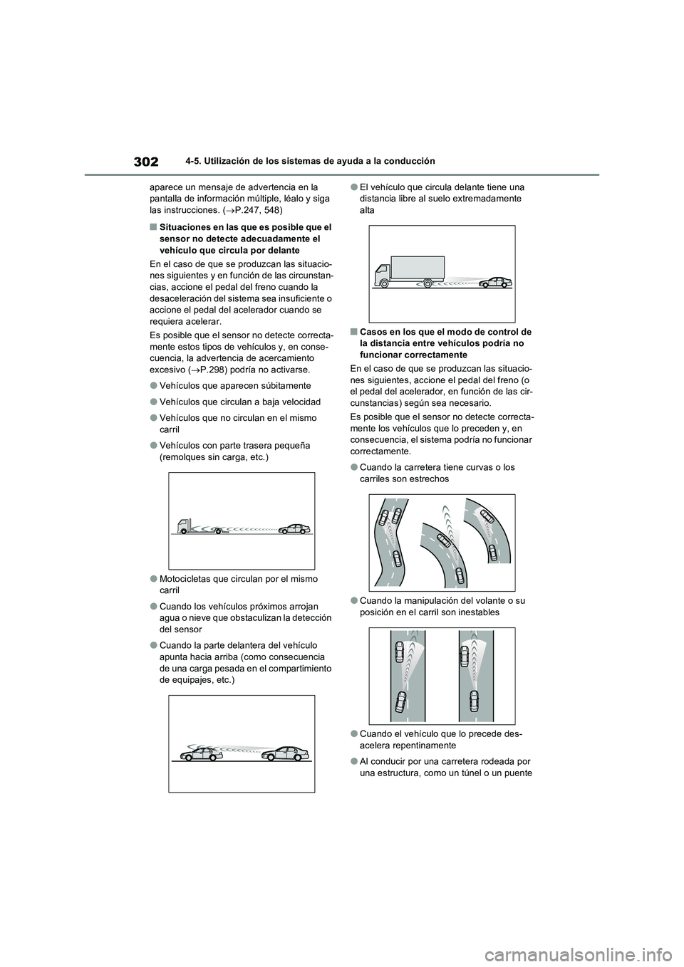TOYOTA RAV4 2022  Manual del propietario (in Spanish) 3024-5. Utilización de los sistemas de ayuda a la conducción 
aparece un mensaje de advertencia en la  pantalla de información múltiple, léalo y siga las instrucciones. ( P.247, 548)
�QSituaci