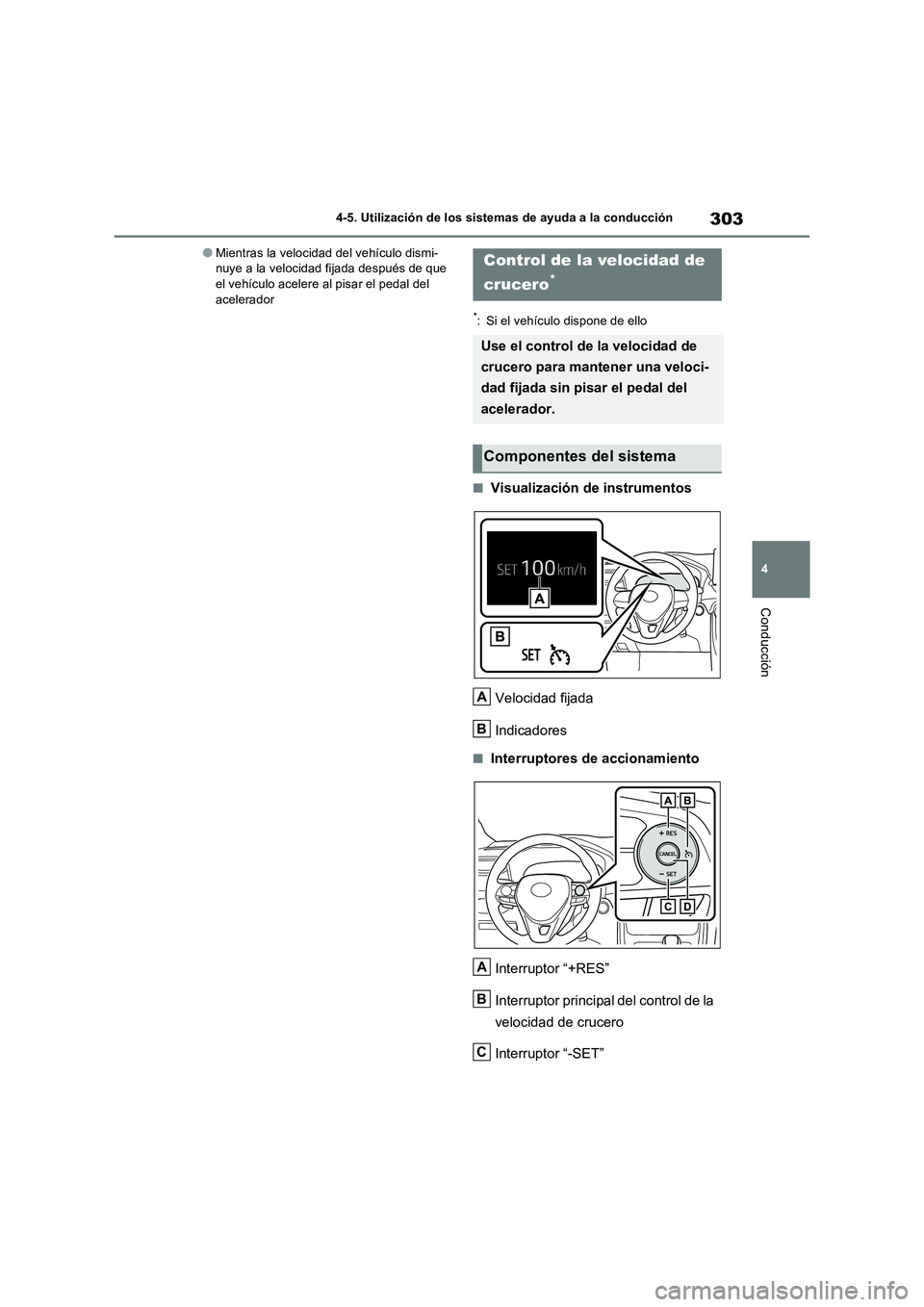 TOYOTA RAV4 2022  Manual del propietario (in Spanish) 303
4 4-5. Utilización de los sistemas de ayuda a la conducción
Conducción
�OMientras la velocidad del vehículo dismi-
nuye a la velocidad fijada después de que 
el vehículo acelere al pisar el 