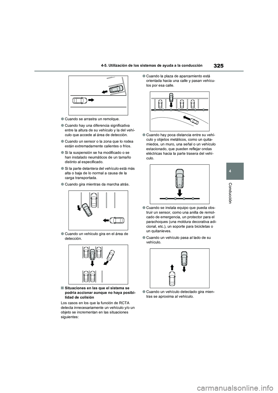 TOYOTA RAV4 2022  Manual del propietario (in Spanish) 325
4 4-5. Utilización de los sistemas de ayuda a la conducción
Conducción
�OCuando se arrastra un remolque.
�OCuando hay una diferencia significativa 
entre la altura de su vehículo y la del veh