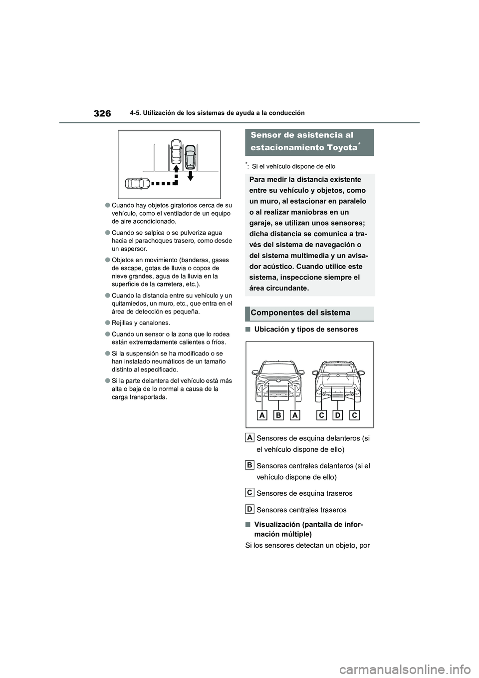 TOYOTA RAV4 2022  Manual del propietario (in Spanish) 3264-5. Utilización de los sistemas de ayuda a la conducción
�OCuando hay objetos giratorios cerca de su 
vehículo, como el ventilador de un equipo 
de aire acondicionado.
�OCuando se salpica o se 