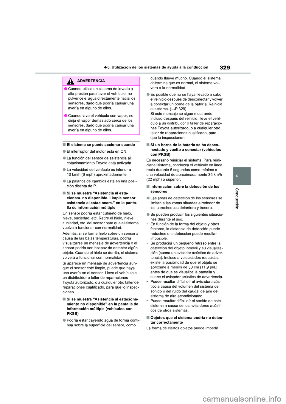 TOYOTA RAV4 2022  Manual del propietario (in Spanish) 329
4 
4-5. Utilización de los sistemas de ayuda a la conducción
Conducción
�QEl sistema se puede accionar cuando
�OEl interruptor del motor está en ON.
�OLa función del sensor de asistencia al  