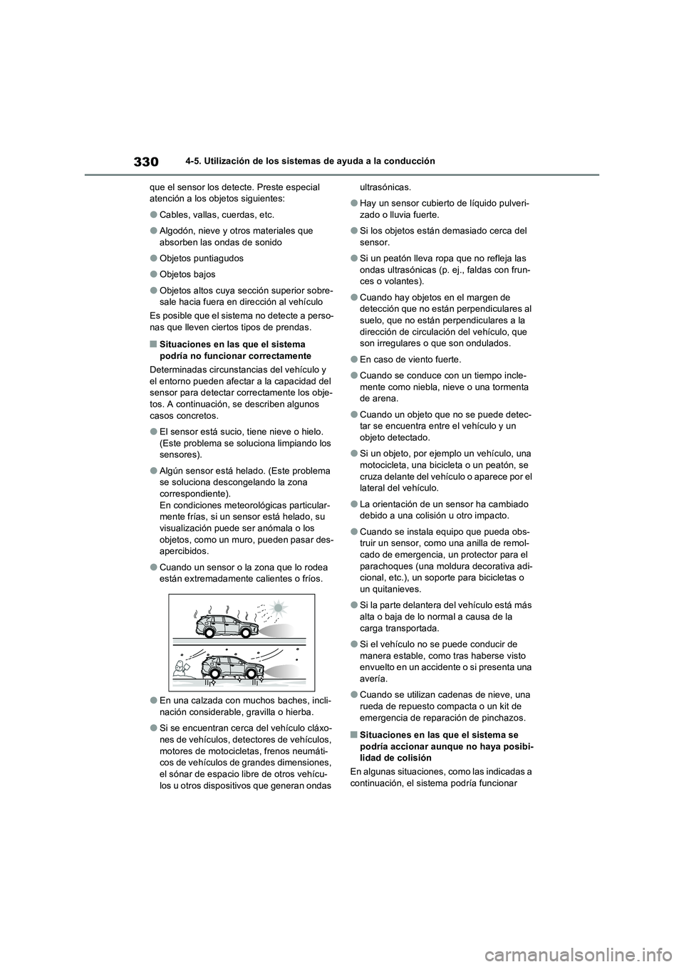 TOYOTA RAV4 2022  Manual del propietario (in Spanish) 3304-5. Utilización de los sistemas de ayuda a la conducción
que el sensor los detecte. Preste especial 
atención a los objetos siguientes:
�OCables, vallas, cuerdas, etc.
�OAlgodón, nieve y otros