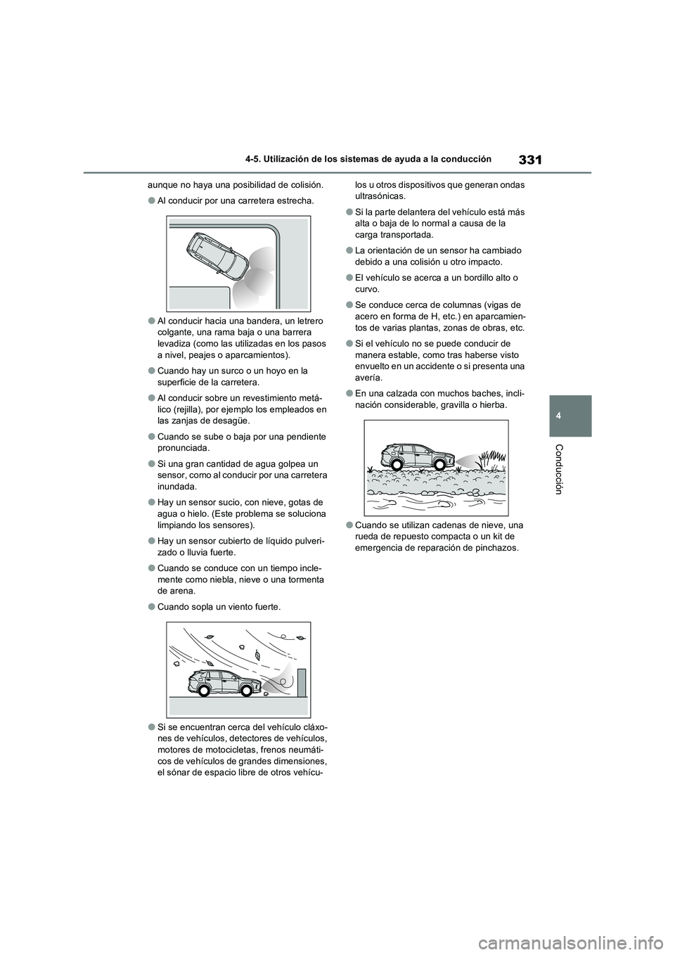 TOYOTA RAV4 2022  Manual del propietario (in Spanish) 331
4 4-5. Utilización de los sistemas de ayuda a la conducción
Conducción
aunque no haya una posibilidad de colisión.
�OAl conducir por una carretera estrecha.
�OAl conducir hacia una bandera, un