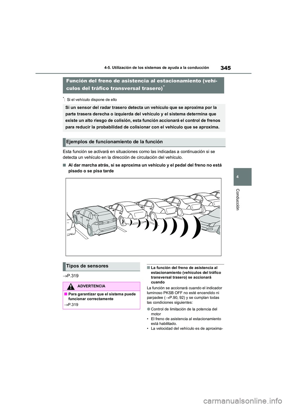 TOYOTA RAV4 2022  Manual del propietario (in Spanish) 345
4 
4-5. Utilización de los sistemas de ayuda a la conducción
Conducción
*: Si el vehículo dispone de ello
Esta función se activará en situaciones como las indicadas a continuación si se  
d
