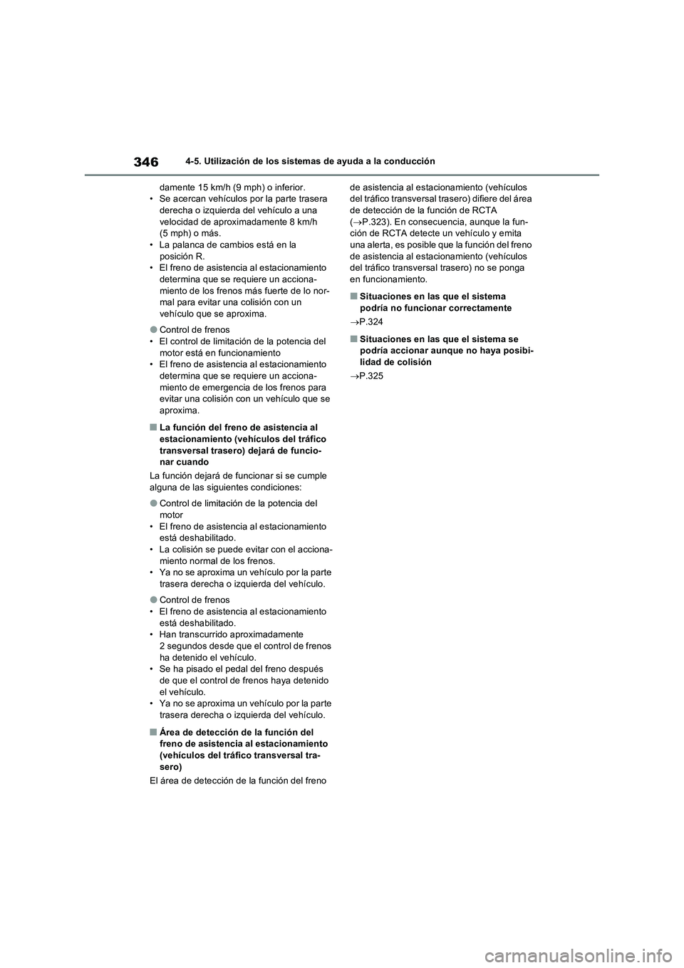 TOYOTA RAV4 2022  Manual del propietario (in Spanish) 3464-5. Utilización de los sistemas de ayuda a la conducción
damente 15 km/h (9 mph) o inferior.
• Se acercan vehículos por la parte trasera 
derecha o izquierda del vehículo a una 
velocidad de