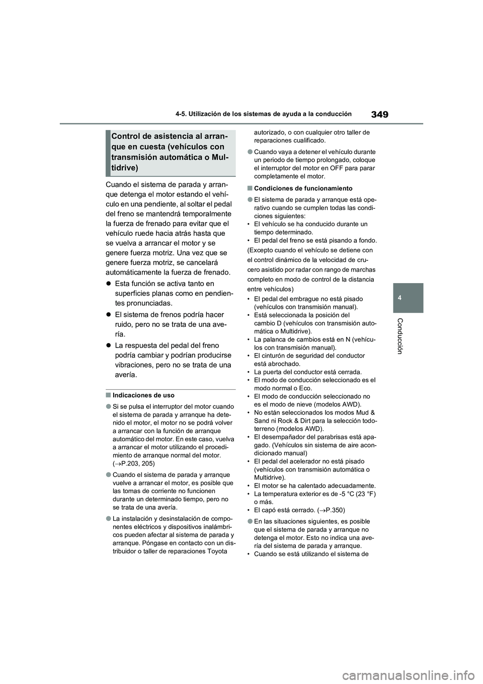 TOYOTA RAV4 2022 Manual del propietario (in Spanish) 349
4 4-5. Utilización de los sistemas de ayuda a la conducción
Conducción
Cuando el sistema de parada y arran-
que detenga el motor estando el vehí-
culo en una pendiente, al soltar el pedal
del TOYOTA RAV4 2022 Manual del propietario (in Spanish) 349
4 4-5. Utilización de los sistemas de ayuda a la conducción
Conducción
Cuando el sistema de parada y arran-
que detenga el motor estando el vehí-
culo en una pendiente, al soltar el pedal
del
