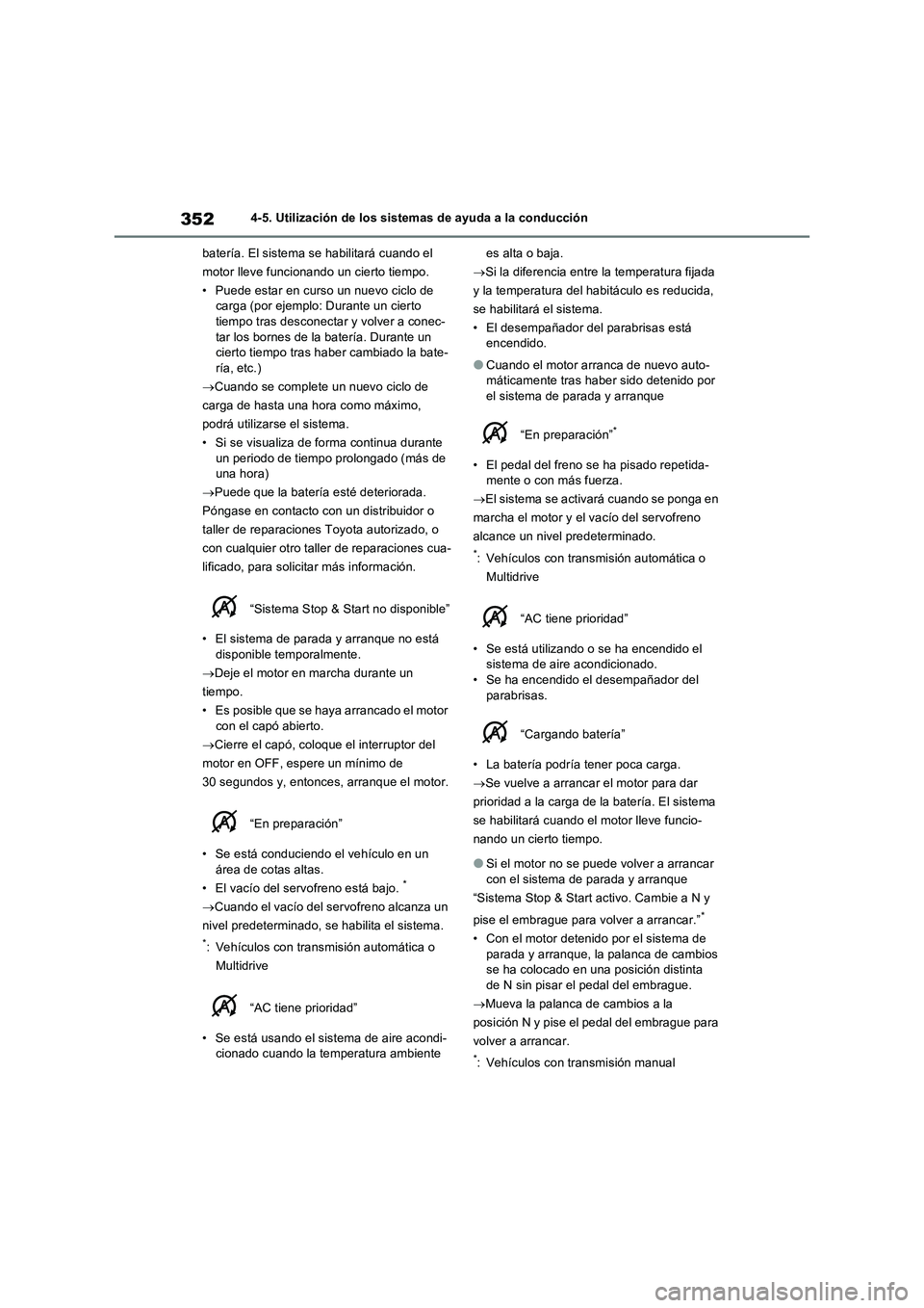 TOYOTA RAV4 2022  Manual del propietario (in Spanish) 3524-5. Utilización de los sistemas de ayuda a la conducción
batería. El sistema se habilitará cuando el 
motor lleve funcionando un cierto tiempo.
• Puede estar en curso un nuevo ciclo de 
carg