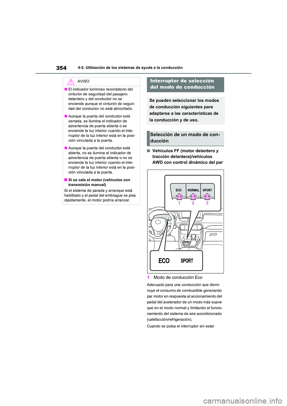TOYOTA RAV4 2022  Manual del propietario (in Spanish) 3544-5. Utilización de los sistemas de ayuda a la conducción
�QVehículos FF (motor delantero y  
tracción delantera)/vehículos 
AWD con control dinámico del par 
1 Modo de conducción Eco
Adecua