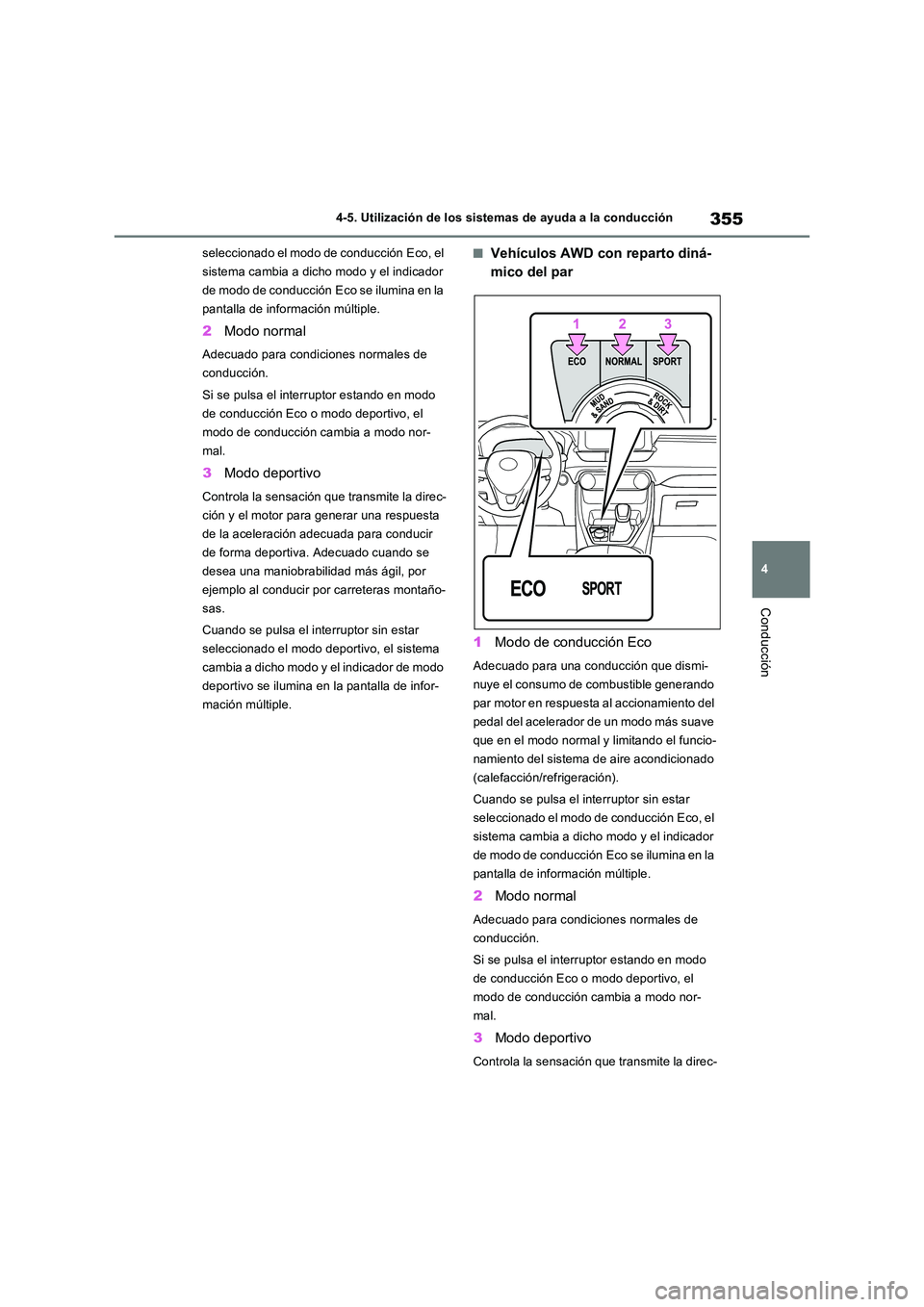 TOYOTA RAV4 2022  Manual del propietario (in Spanish) 355
4 
4-5. Utilización de los sistemas de ayuda a la conducción
Conducción
seleccionado el modo de conducción Eco, el  
sistema cambia a dicho modo y el indicador 
de modo de conducción Eco se i