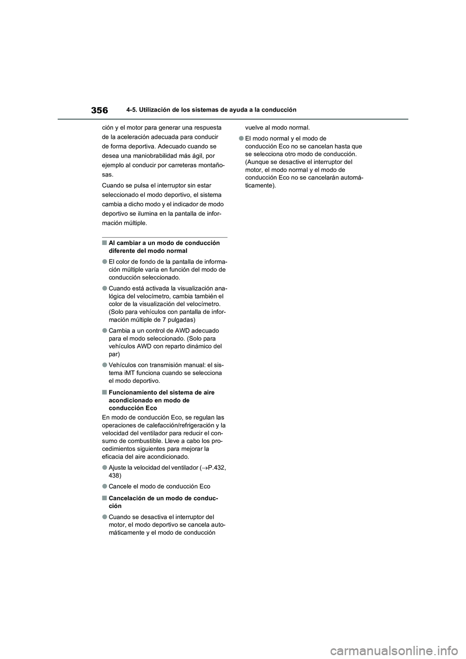 TOYOTA RAV4 2022  Manual del propietario (in Spanish) 3564-5. Utilización de los sistemas de ayuda a la conducción
ción y el motor para generar una respuesta 
de la aceleración adecuada para conducir 
de forma deportiva. Adecuado cuando se 
desea una