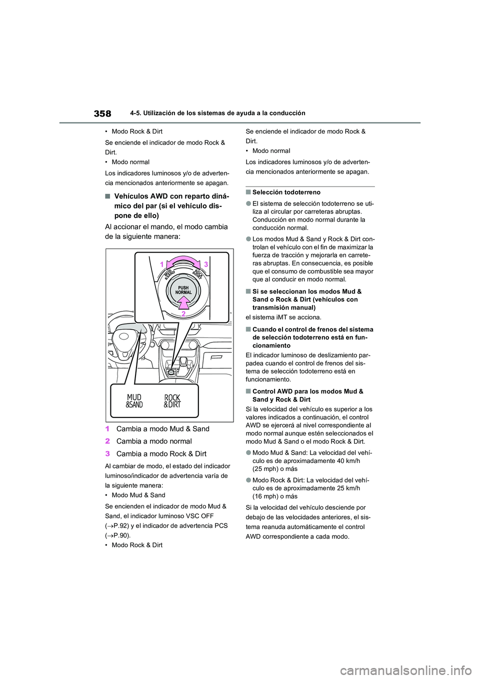 TOYOTA RAV4 2022  Manual del propietario (in Spanish) 3584-5. Utilización de los sistemas de ayuda a la conducción 
• Modo Rock & Dirt 
Se enciende el indicador de modo Rock &  
Dirt.
• Modo normal 
Los indicadores luminosos y/o de adverten- 
cia m