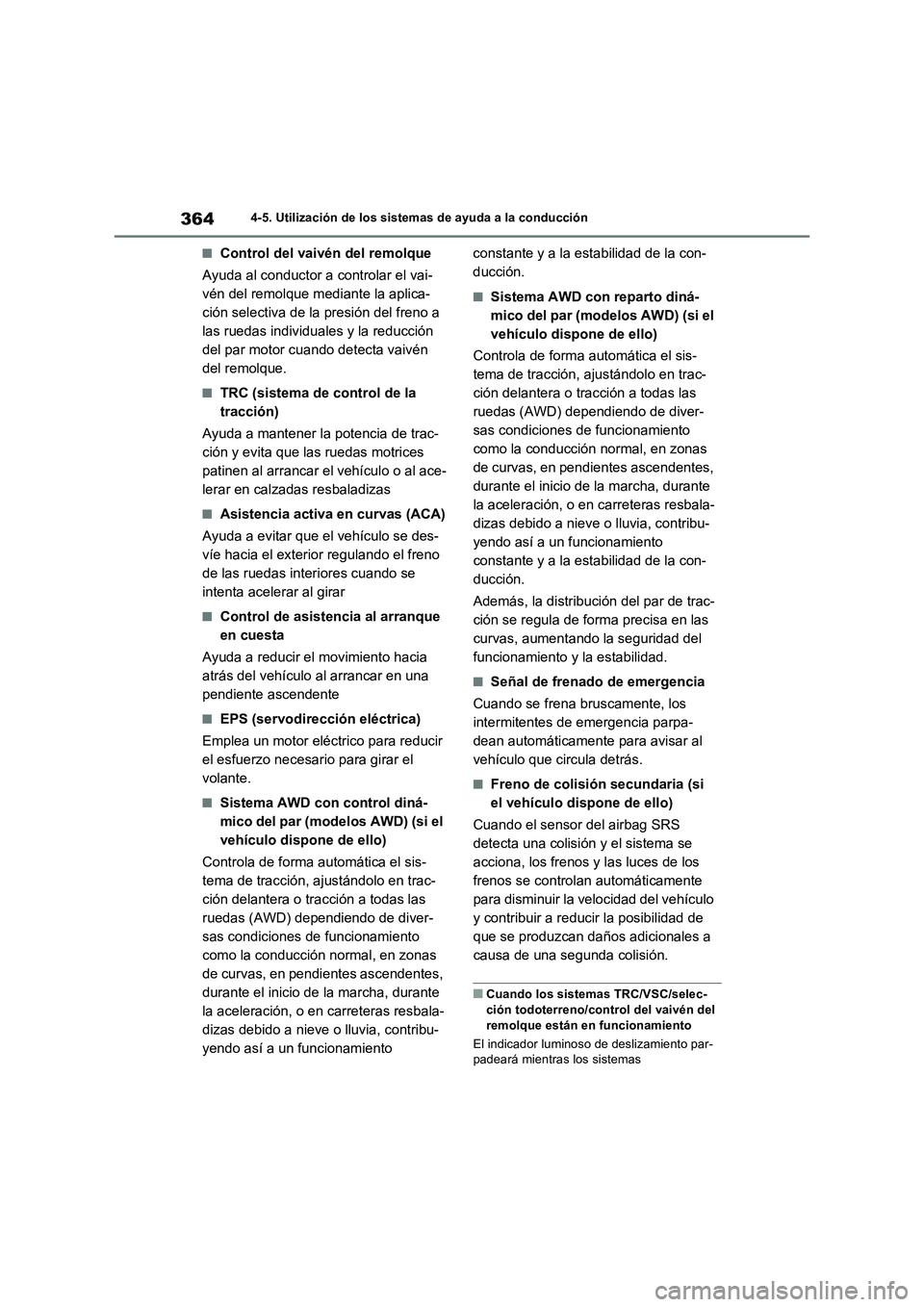 TOYOTA RAV4 2022  Manual del propietario (in Spanish) 3644-5. Utilización de los sistemas de ayuda a la conducción
�QControl del vaivén del remolque
Ayuda al conductor a controlar el vai-
vén del remolque mediante la aplica-
ción selectiva de la pre