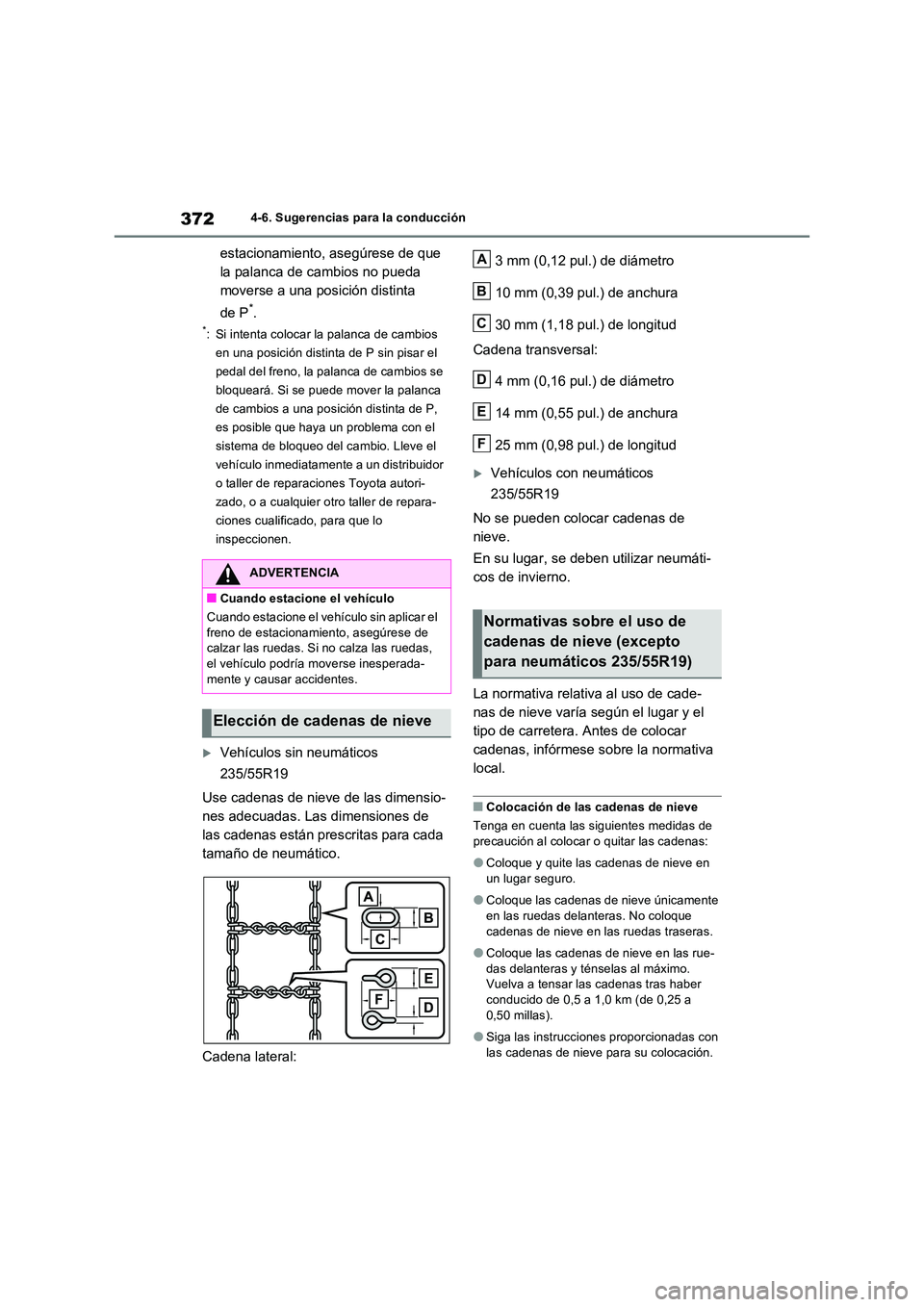 TOYOTA RAV4 2022  Manual del propietario (in Spanish) 3724-6. Sugerencias para la conducción
estacionamiento, asegúrese de que  
la palanca de cambios no pueda 
moverse a una posición distinta  
de P*.
*: Si intenta colocar la palanca de cambios  
en 