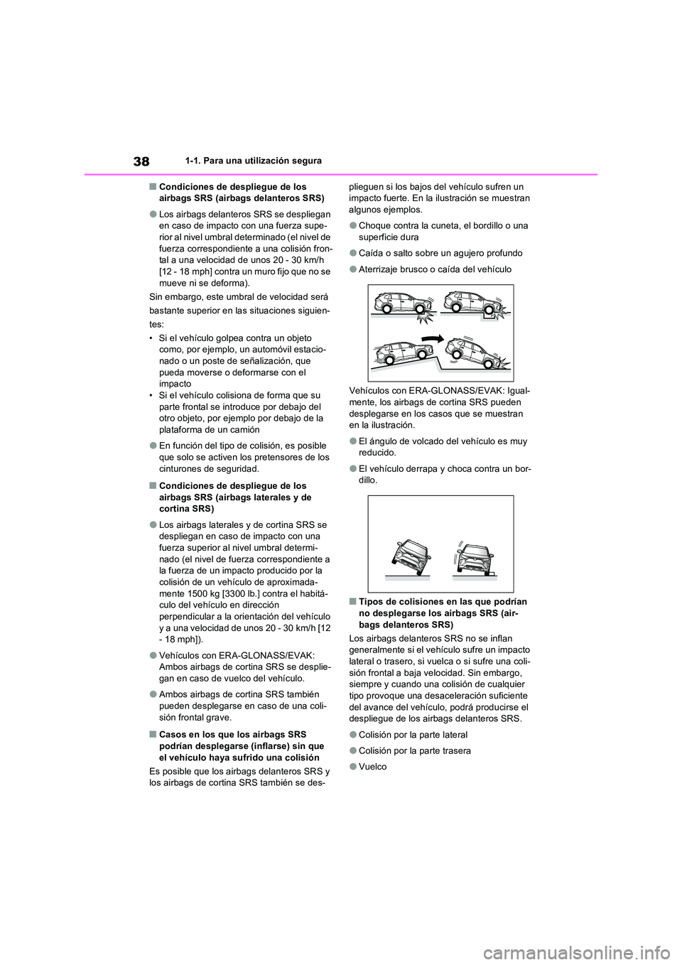TOYOTA RAV4 2022  Manual del propietario (in Spanish) 381-1. Para una utilización segura
�QCondiciones de despliegue de los  airbags SRS (airbags delanteros SRS)
�OLos airbags delanteros SRS se despliegan en caso de impacto con una fuerza supe-rior al n