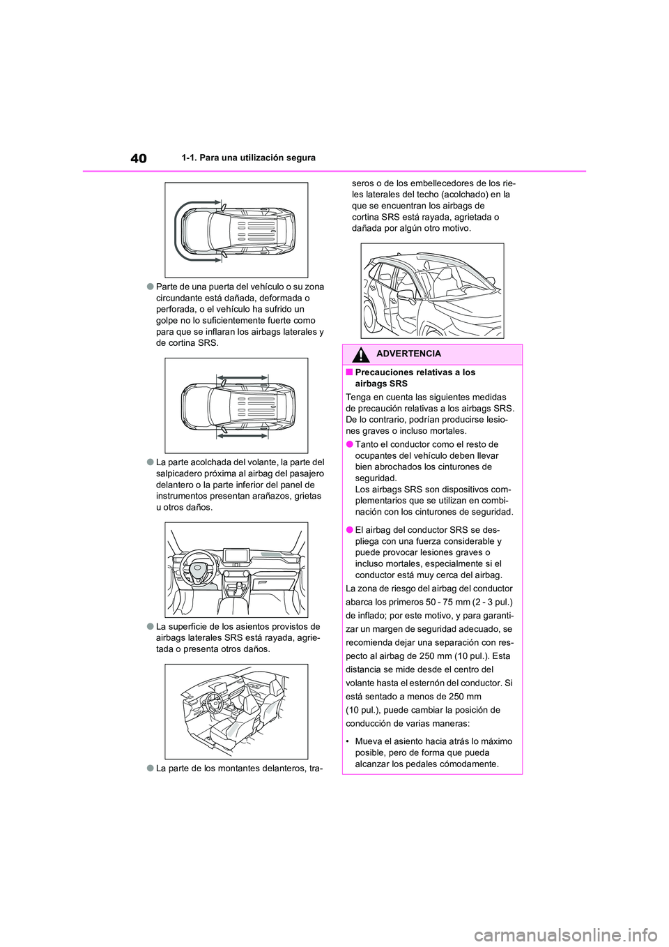 TOYOTA RAV4 2022  Manual del propietario (in Spanish) 401-1. Para una utilización segura
�OParte de una puerta del vehículo o su zona  circundante está dañada, deformada o perforada, o el vehículo ha sufrido un  
golpe no lo suficientemente fuerte c