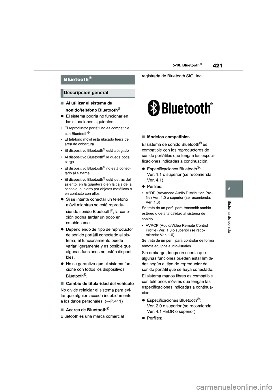 TOYOTA RAV4 2022  Manual del propietario (in Spanish) 421
5 5-10. Bluetooth
®
Sistema de sonido
5-10.Bluetooth®
�QAl utilizar el sistema de 
sonido/teléfono Bluetooth
®
El sistema podría no funcionar en 
las situaciones siguientes.
• El reprodu