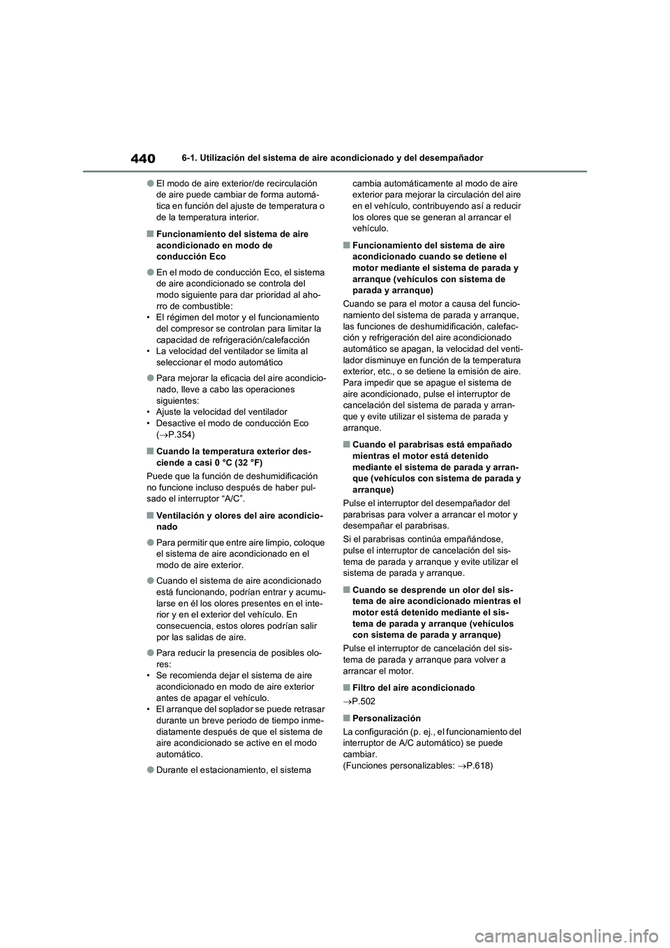 TOYOTA RAV4 2022  Manual del propietario (in Spanish) 4406-1. Utilización del sistema de aire acondicionado y del desempañador
�OEl modo de aire exterior/de recirculación 
de aire puede cambiar de forma automá-
tica en función del ajuste de temperat