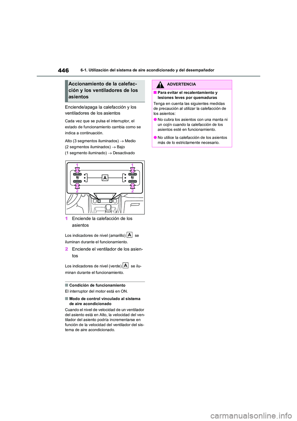 TOYOTA RAV4 2022  Manual del propietario (in Spanish) 4466-1. Utilización del sistema de aire acondicionado y del desempañador
Enciende/apaga la calefacción y los  
ventiladores de los asientos
Cada vez que se pulsa el interruptor, el  
estado de func