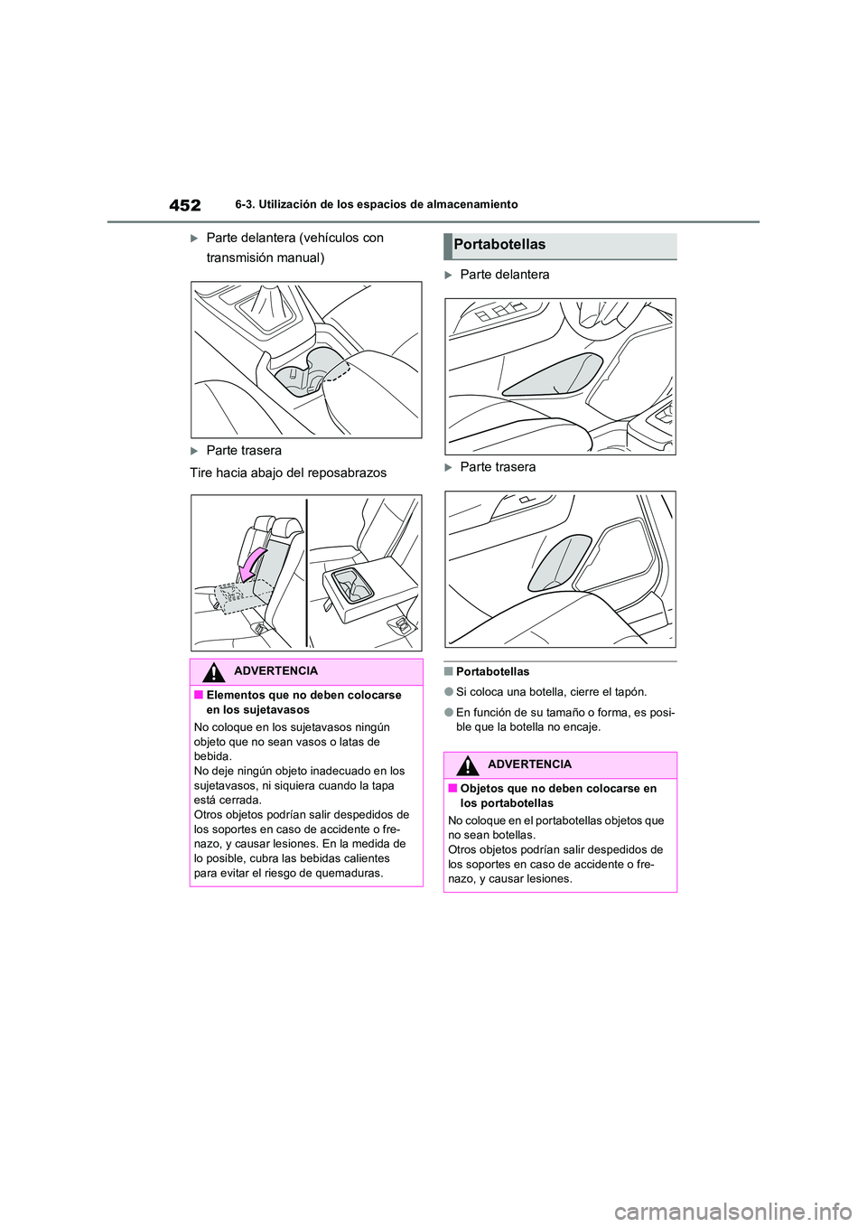 TOYOTA RAV4 2022  Manual del propietario (in Spanish) 4526-3. Utilización de los espacios de almacenamiento
Parte delantera (vehículos con  
transmisión manual)
Parte trasera 
Tire hacia abajo del reposabrazos
Parte delantera
Parte trasera