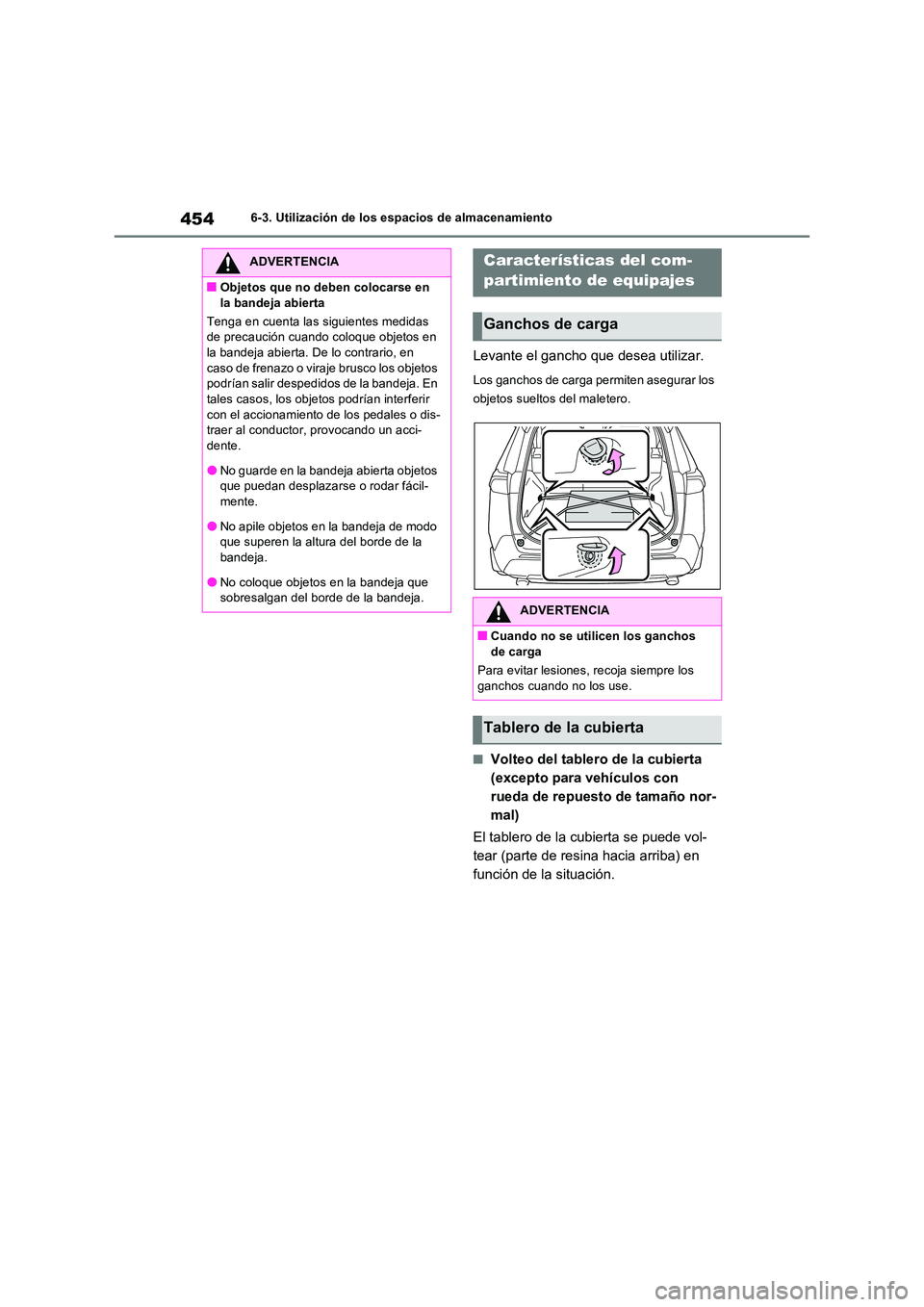 TOYOTA RAV4 2022  Manual del propietario (in Spanish) 4546-3. Utilización de los espacios de almacenamiento
Levante el gancho que desea utilizar.
Los ganchos de carga permiten asegurar los  
objetos sueltos del maletero.
�QVolteo del tablero de la cubie