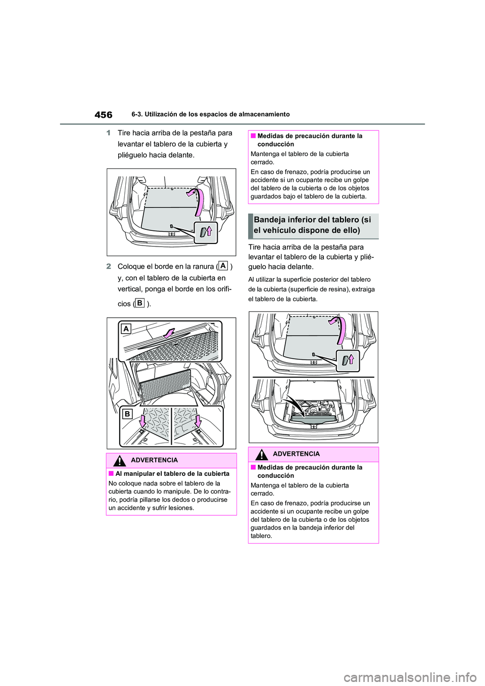 TOYOTA RAV4 2022  Manual del propietario (in Spanish) 4566-3. Utilización de los espacios de almacenamiento
1Tire hacia arriba de la pestaña para  
levantar el tablero de la cubierta y  
pliéguelo hacia delante. 
2 Coloque el borde en la ranura ( )  
