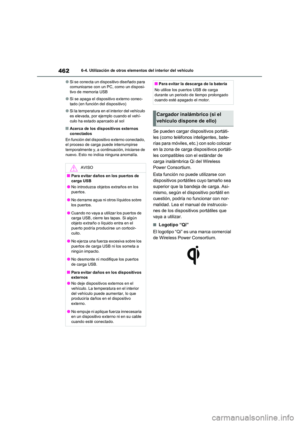 TOYOTA RAV4 2022  Manual del propietario (in Spanish) 4626-4. Utilización de otros elementos del interior del vehículo
�OSi se conecta un dispositivo diseñado para  comunicarse con un PC, como un disposi-tivo de memoria USB
�OSi se apaga el dispositiv
