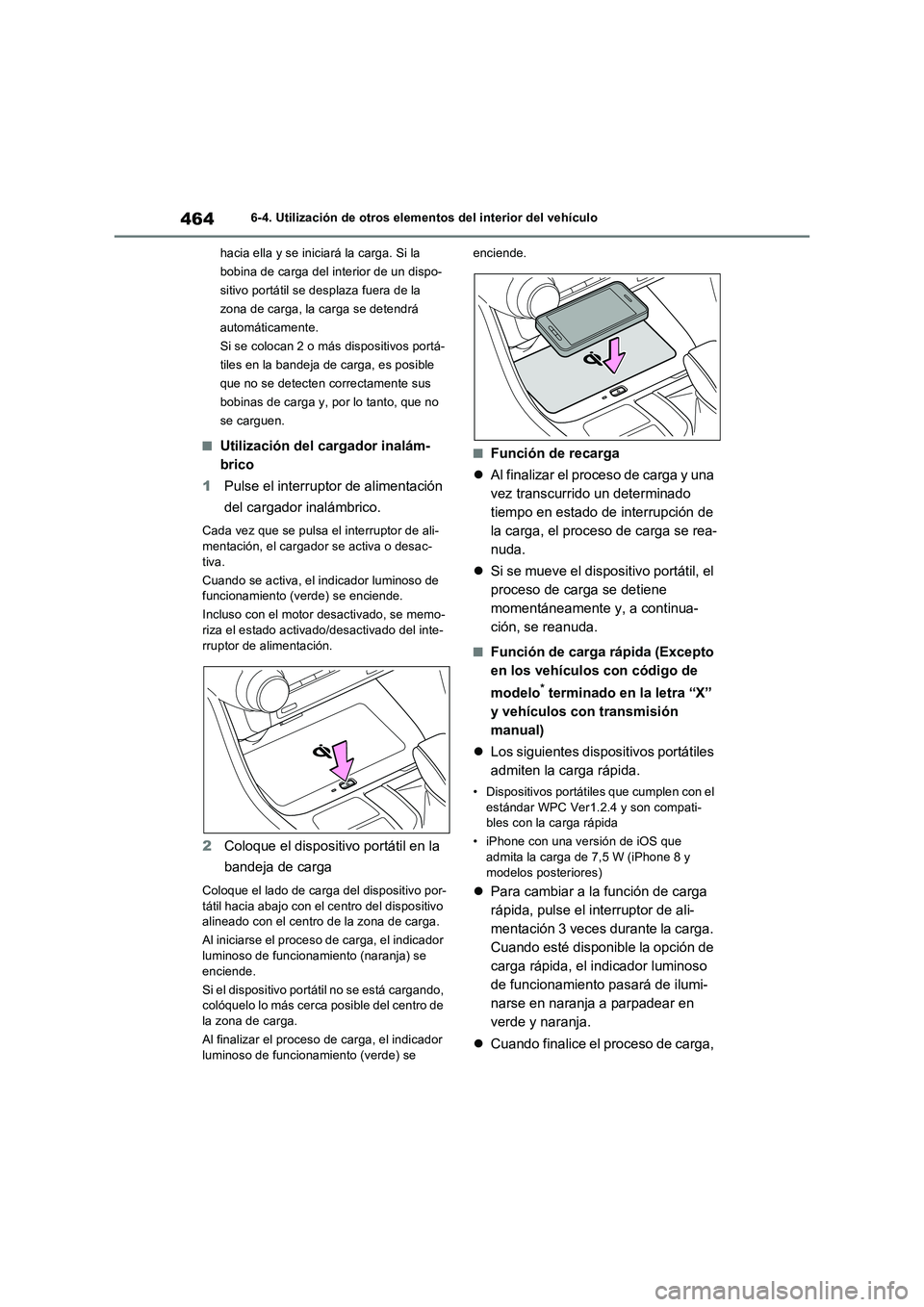 TOYOTA RAV4 2022  Manual del propietario (in Spanish) 4646-4. Utilización de otros elementos del interior del vehículo
hacia ella y se iniciará la carga. Si la 
bobina de carga del interior de un dispo-
sitivo portátil se desplaza fuera de la 
zona d