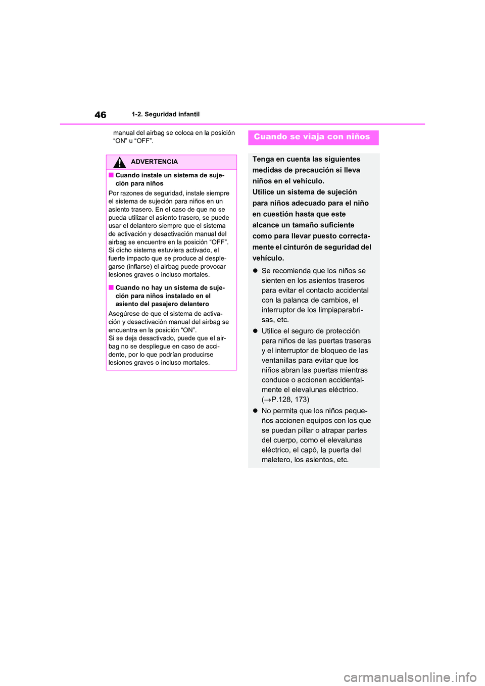 TOYOTA RAV4 2022  Manual del propietario (in Spanish) 461-2. Seguridad infantil 
manual del airbag se coloca en la posición  “ON” u “OFF”.
ADVERTENCIA
�QCuando instale un sistema de suje- 
ción para niños 
Por razones de seguridad, instale sie