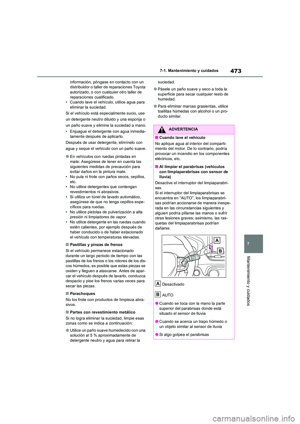 TOYOTA RAV4 2022  Manual del propietario (in Spanish) 473
7 
7-1. Mantenimiento y cuidados
Mantenimiento y cuidados
información, póngase en contacto con un  distribuidor o taller de reparaciones Toyota autorizado, o con cualquier otro taller de  
repar