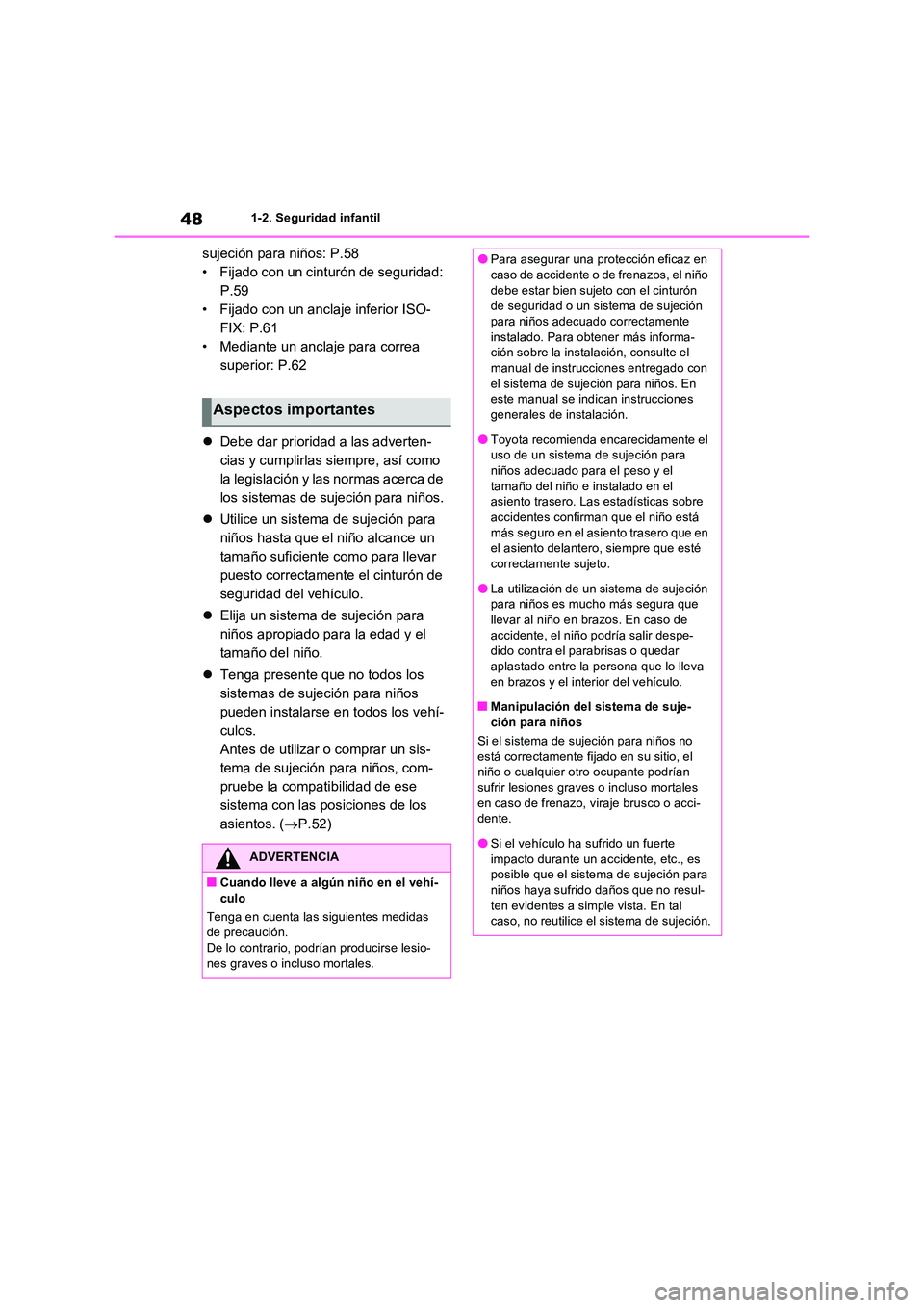 TOYOTA RAV4 2022  Manual del propietario (in Spanish) 481-2. Seguridad infantil
sujeción para niños: P.58 
• Fijado con un cinturón de seguridad: 
P.59
• Fijado con un anclaje inferior ISO-
FIX: P.61
• Mediante un anclaje para correa 
superior: 