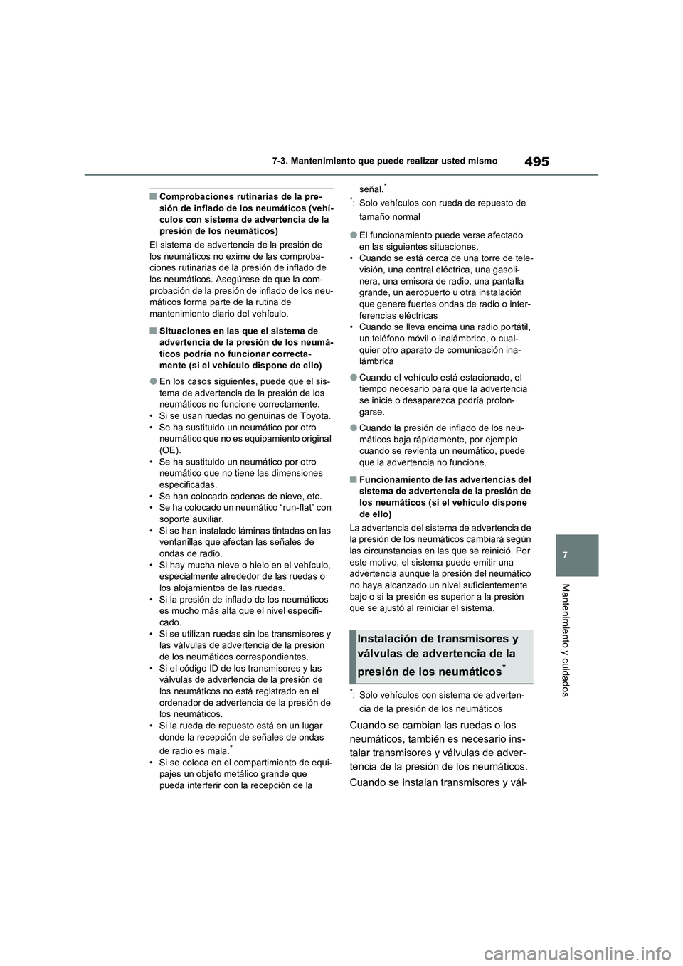 TOYOTA RAV4 2022  Manual del propietario (in Spanish) 495
7 7-3. Mantenimiento que puede realizar usted mismo
Mantenimiento y cuidados
�QComprobaciones rutinarias de la pre-
sión de inflado de los neumáticos (vehí-
culos con sistema de advertencia de 