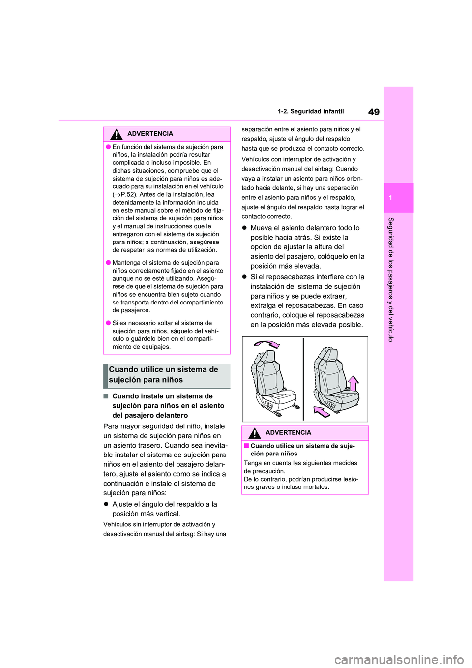 TOYOTA RAV4 2022  Manual del propietario (in Spanish) 49
1 
1-2. Seguridad infantil
Seguridad de los pasajeros y del vehículo
�QCuando instale un sistema de  
sujeción para niños en el asiento 
del pasajero delantero 
Para mayor seguridad del niño, i