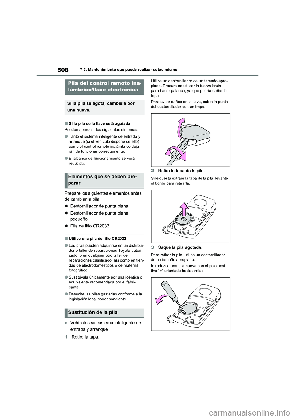 TOYOTA RAV4 2022  Manual del propietario (in Spanish) 5087-3. Mantenimiento que puede realizar usted mismo
�QSi la pila de la llave está agotada
Pueden aparecer los siguientes síntomas:
�OTanto el sistema inteligente de entrada y 
arranque (si el vehí