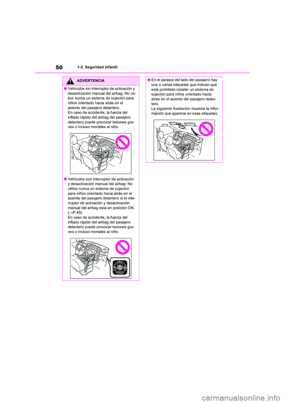 TOYOTA RAV4 2022  Manual del propietario (in Spanish) 501-2. Seguridad infantil
ADVERTENCIA
�OVehículos sin interruptor de activación y  
desactivación manual del airbag: No uti- lice nunca un sistema de sujeción para niños orientado hacia atrás en