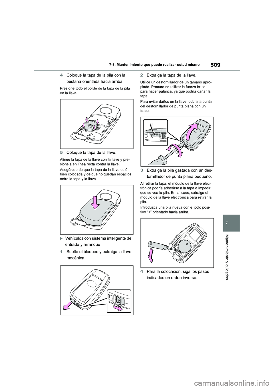 TOYOTA RAV4 2022  Manual del propietario (in Spanish) 509
7 7-3. Mantenimiento que puede realizar usted mismo
Mantenimiento y cuidados
4Coloque la tapa de la pila con la 
pestaña orientada hacia arriba.
Presione todo el borde de la tapa de la pila 
en l