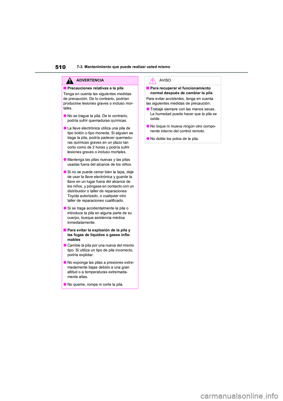 TOYOTA RAV4 2022  Manual del propietario (in Spanish) 5107-3. Mantenimiento que puede realizar usted mismo
ADVERTENCIA
�QPrecauciones relativas a la pila 
Tenga en cuenta las siguientes medidas  
de precaución. De lo contrario, podrían  producirse lesi