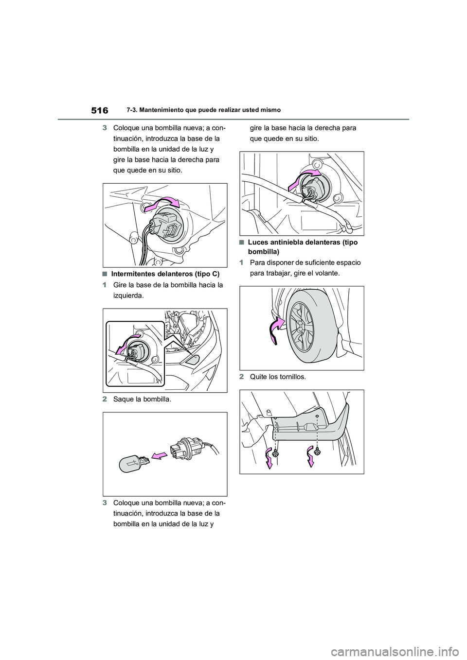 TOYOTA RAV4 2022  Manual del propietario (in Spanish) 5167-3. Mantenimiento que puede realizar usted mismo
3Coloque una bombilla nueva; a con-
tinuación, introduzca la base de la 
bombilla en la unidad de la luz y 
gire la base hacia la derecha para 
qu