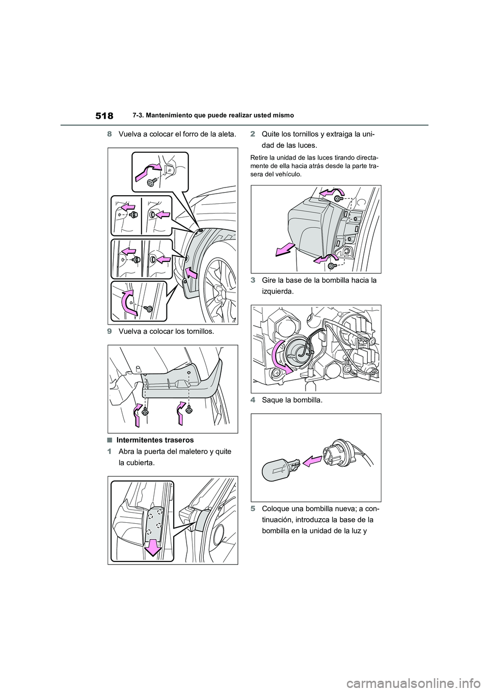 TOYOTA RAV4 2022  Manual del propietario (in Spanish) 5187-3. Mantenimiento que puede realizar usted mismo
8Vuelva a colocar el forro de la aleta.
9Vuelva a colocar los tornillos.
�QIntermitentes traseros
1Abra la puerta del maletero y quite 
la cubierta