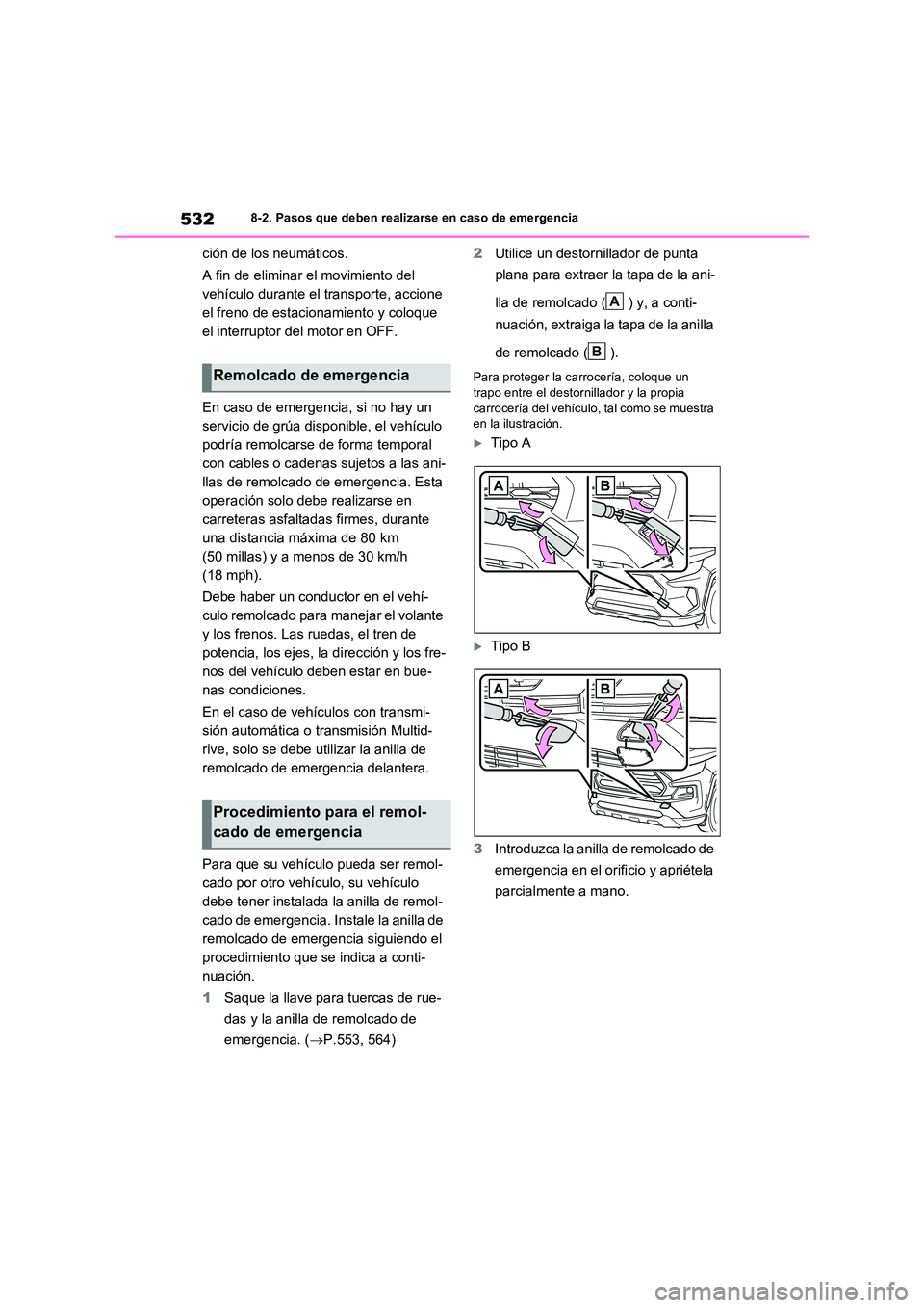 TOYOTA RAV4 2022 Manual del propietario (in Spanish) 5328-2. Pasos que deben realizarse en caso de emergencia
ción de los neumáticos.
A fin de eliminar el movimiento del
vehículo durante el transporte, accione
el freno de estacionamiento y coloqu TOYOTA RAV4 2022 Manual del propietario (in Spanish) 5328-2. Pasos que deben realizarse en caso de emergencia
ción de los neumáticos.
A fin de eliminar el movimiento del
vehículo durante el transporte, accione
el freno de estacionamiento y coloqu