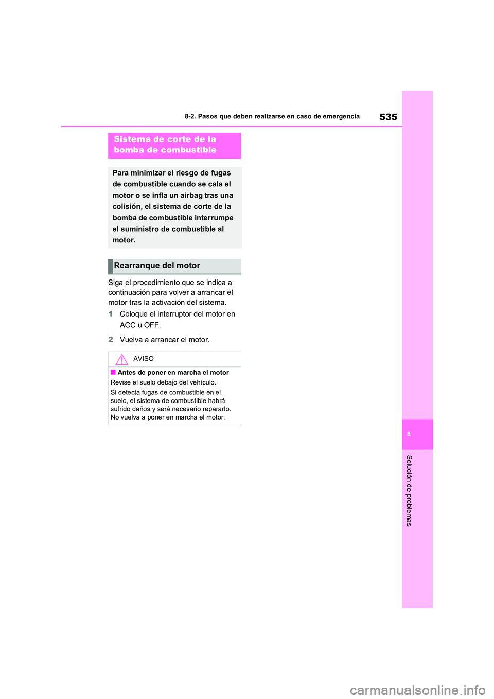 TOYOTA RAV4 2022 Manual del propietario (in Spanish) 535
8
8-2. Pasos que deben realizarse en caso de emergencia
Solución de problemas
Siga el procedimiento que se indica a
continuación para volver a arrancar el
motor tras la activación del siste TOYOTA RAV4 2022 Manual del propietario (in Spanish) 535
8
8-2. Pasos que deben realizarse en caso de emergencia
Solución de problemas
Siga el procedimiento que se indica a
continuación para volver a arrancar el
motor tras la activación del siste