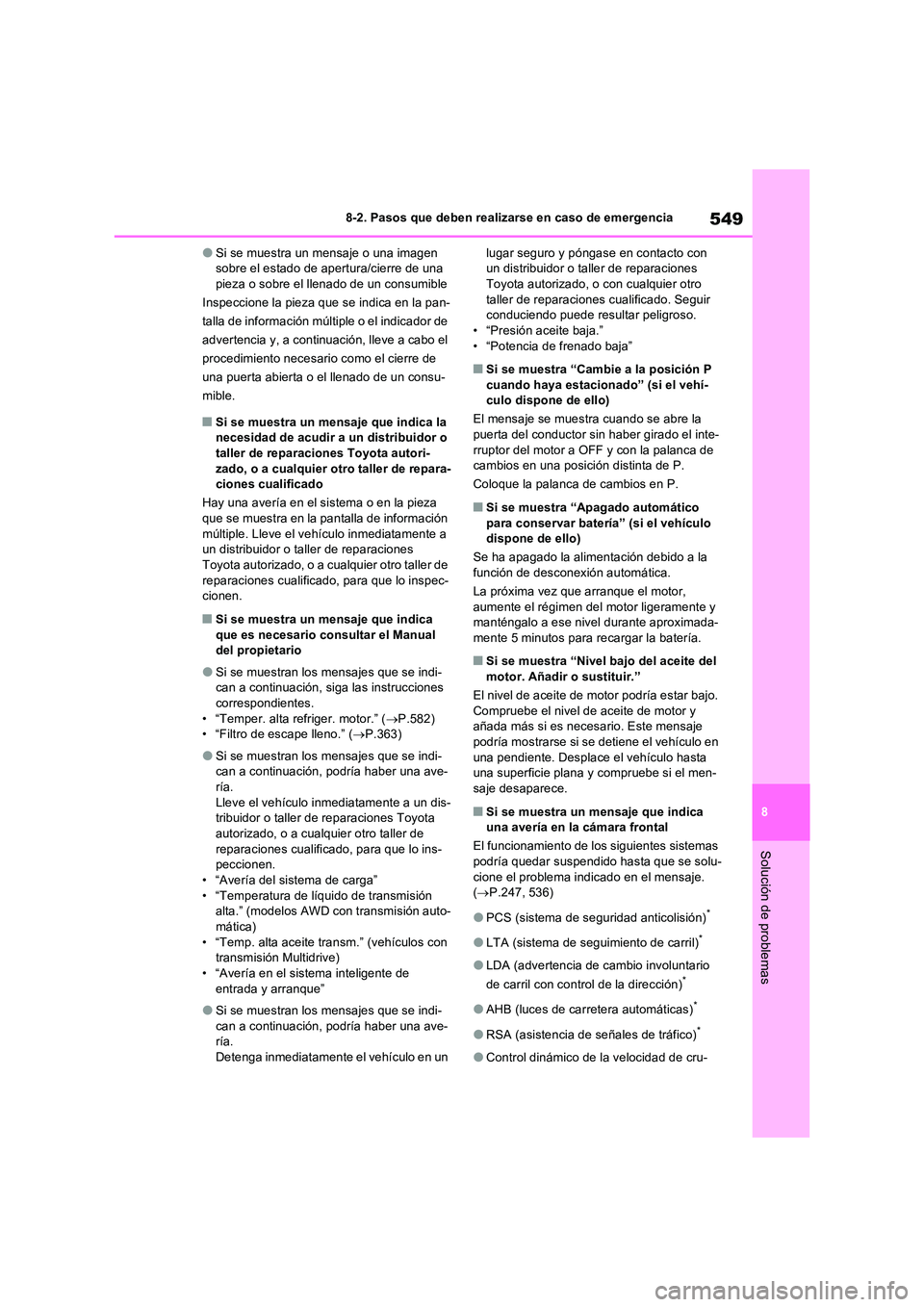 TOYOTA RAV4 2022  Manual del propietario (in Spanish) 549
8 
8-2. Pasos que deben realizarse en caso de emergencia
Solución de problemas
�OSi se muestra un mensaje o una imagen  sobre el estado de apertura/cierre de una pieza o sobre el llenado de un co