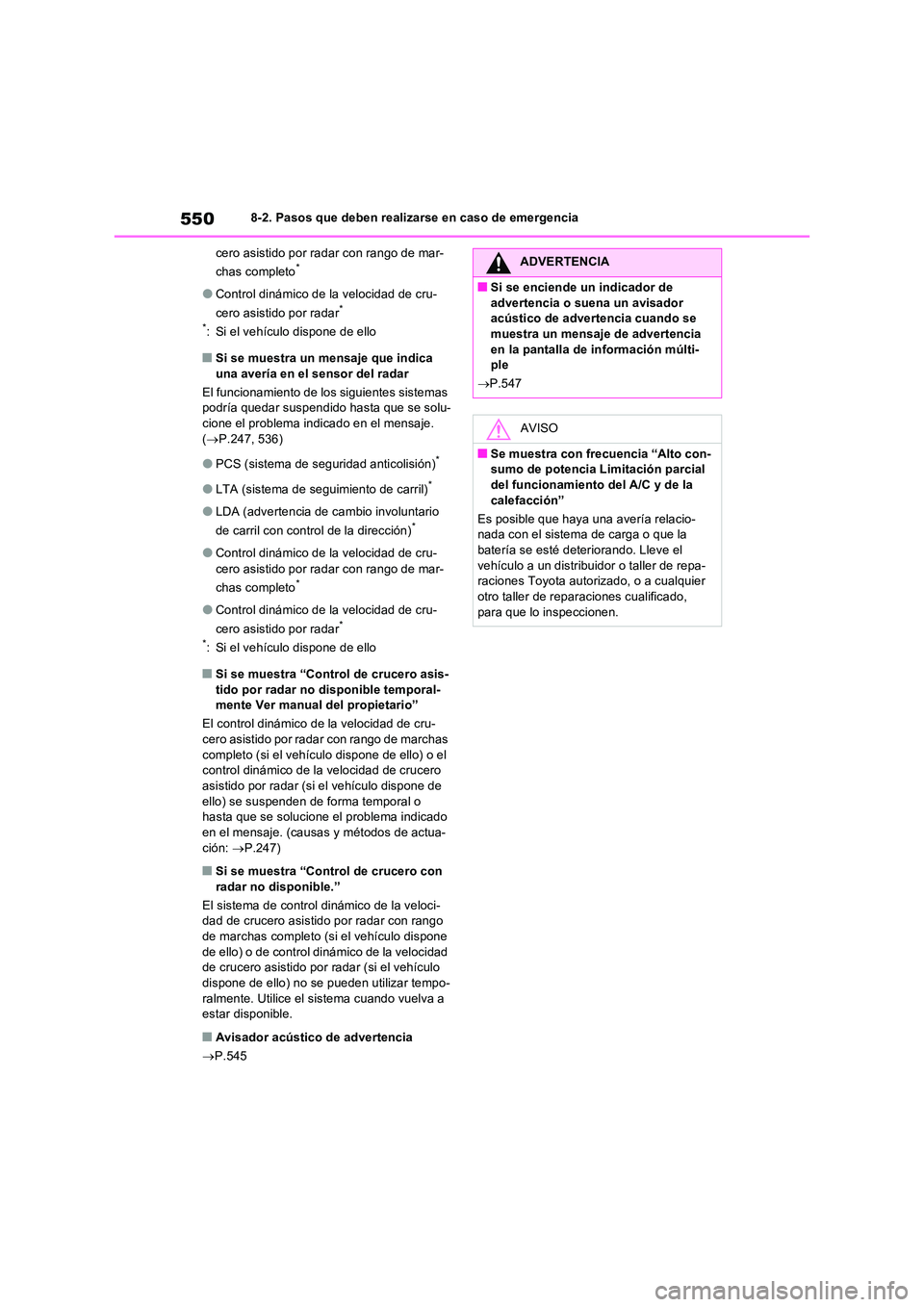 TOYOTA RAV4 2022  Manual del propietario (in Spanish) 5508-2. Pasos que deben realizarse en caso de emergencia 
cero asistido por radar con rango de mar- 
chas completo*
�OControl dinámico de la velocidad de cru- 
cero asistido por radar* 
*: Si el veh