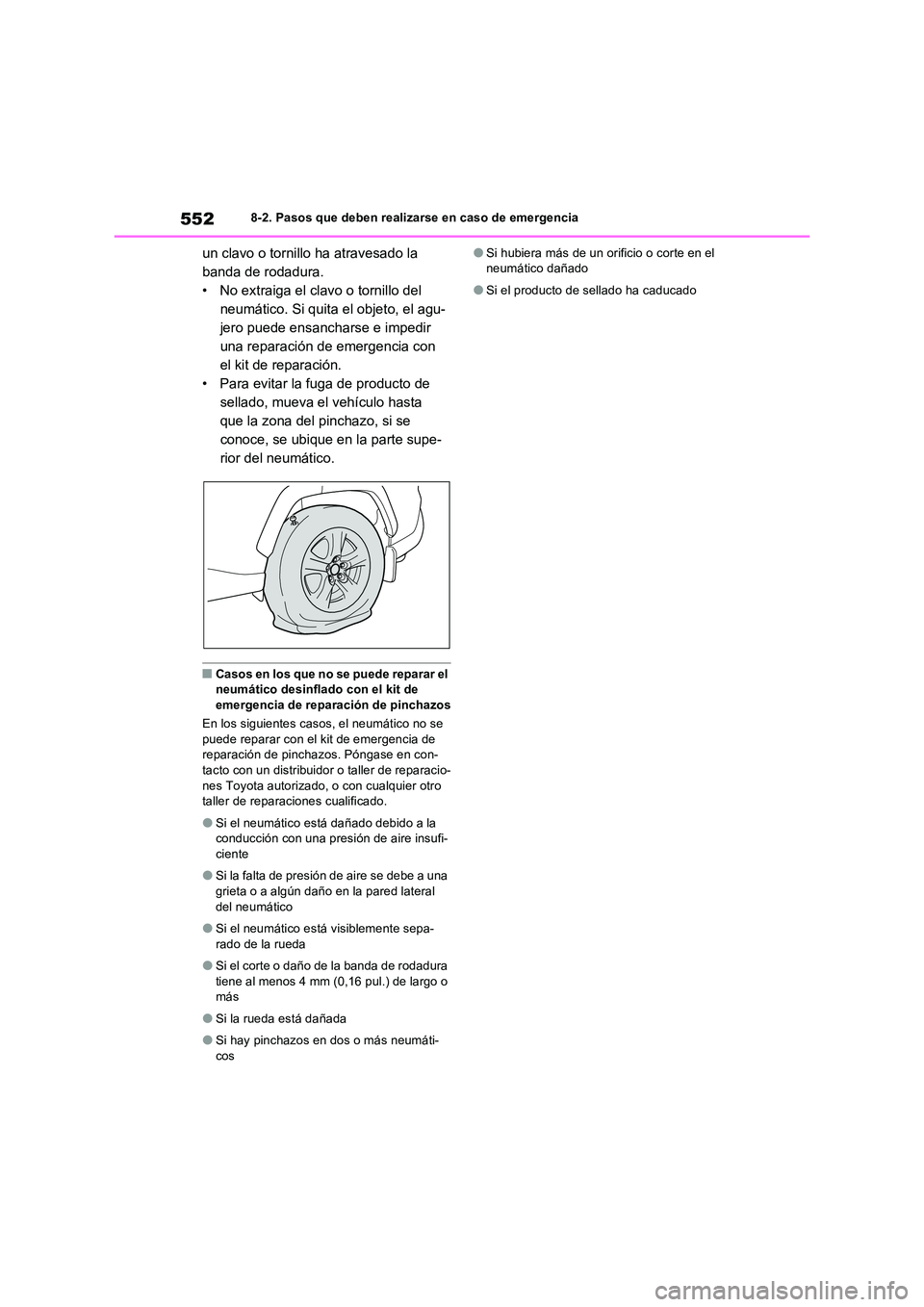 TOYOTA RAV4 2022  Manual del propietario (in Spanish) 5528-2. Pasos que deben realizarse en caso de emergencia
un clavo o tornillo ha atravesado la  
banda de rodadura.
• No extraiga el clavo o tornillo del 
neumático. Si quita el objeto, el agu-
jero