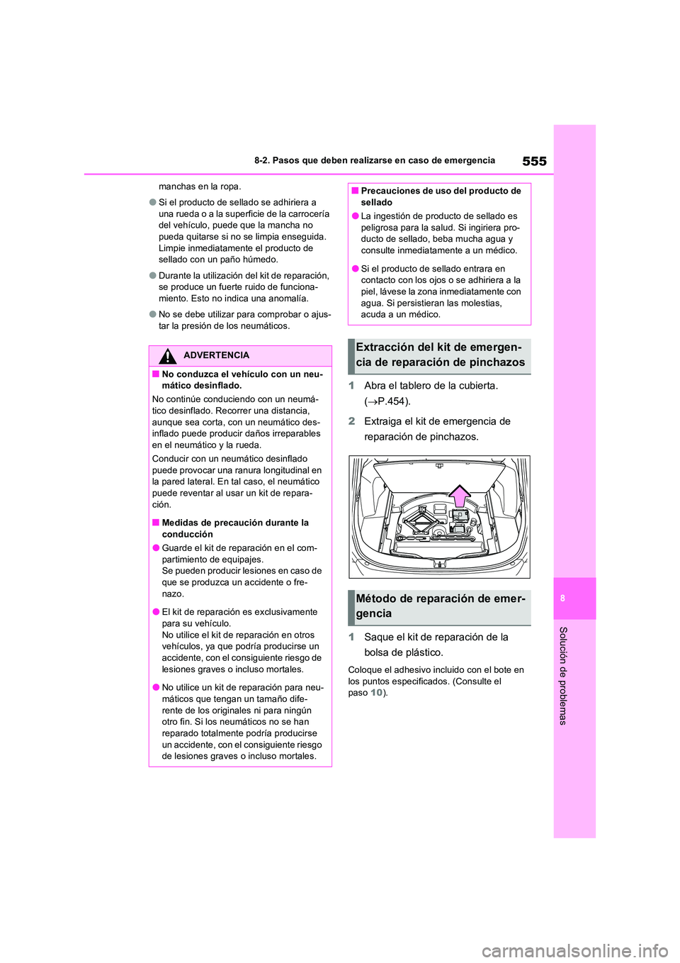 TOYOTA RAV4 2022  Manual del propietario (in Spanish) 555
8 
8-2. Pasos que deben realizarse en caso de emergencia
Solución de problemas
manchas en la ropa.
�OSi el producto de sellado se adhiriera a  
una rueda o a la superficie de la carrocería  del 