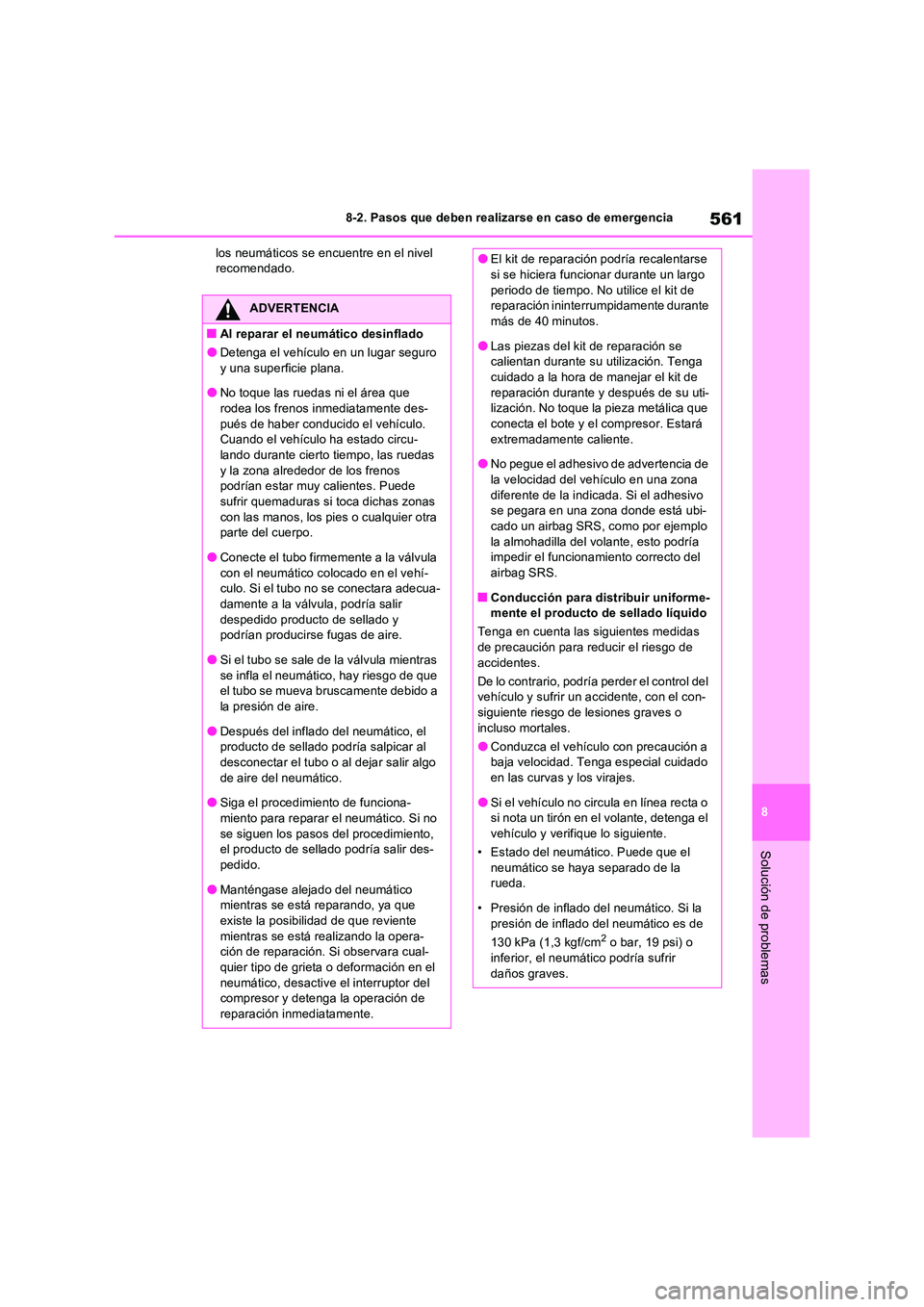 TOYOTA RAV4 2022  Manual del propietario (in Spanish) 561
8 
8-2. Pasos que deben realizarse en caso de emergencia
Solución de problemas
los neumáticos se encuentre en el nivel  recomendado.
ADVERTENCIA
�QAl reparar el neumático desinflado
�ODetenga e